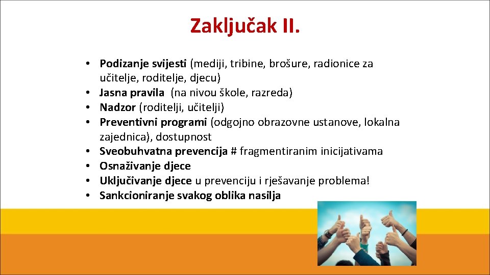 Zaključak II. • Podizanje svijesti (mediji, tribine, brošure, radionice za učitelje, roditelje, djecu) •