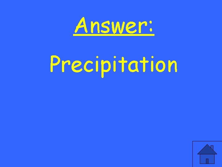 Answer: Precipitation 