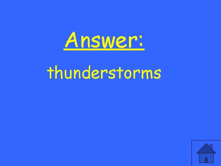 Answer: thunderstorms 