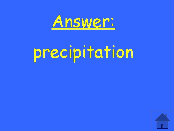 Answer: precipitation 