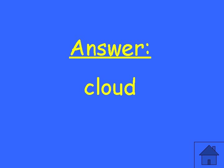 Answer: cloud 