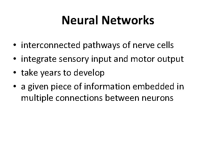 Neural Networks • • interconnected pathways of nerve cells integrate sensory input and motor