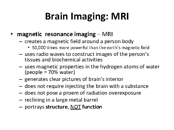 Brain Imaging: MRI • magnetic resonance imaging – MRI – creates a magnetic field