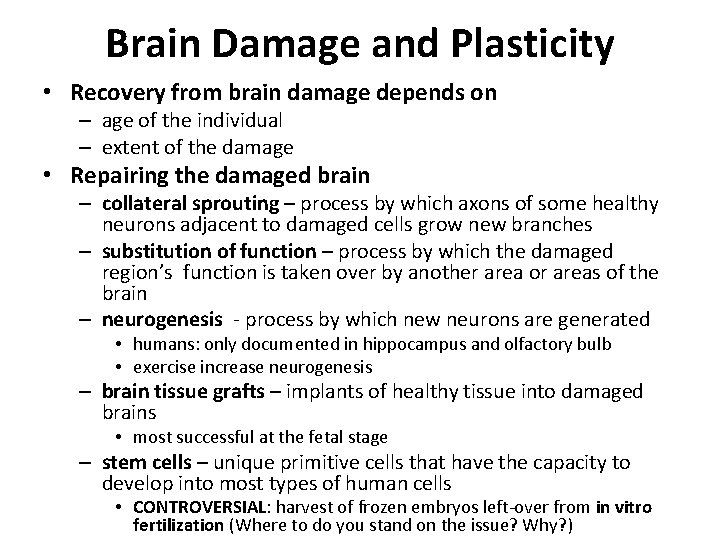 Brain Damage and Plasticity • Recovery from brain damage depends on – age of