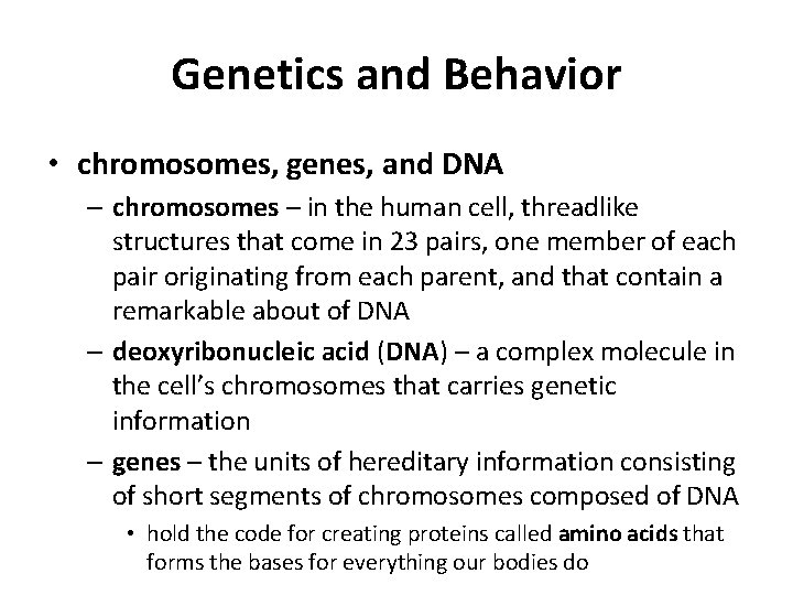 Genetics and Behavior • chromosomes, genes, and DNA – chromosomes – in the human