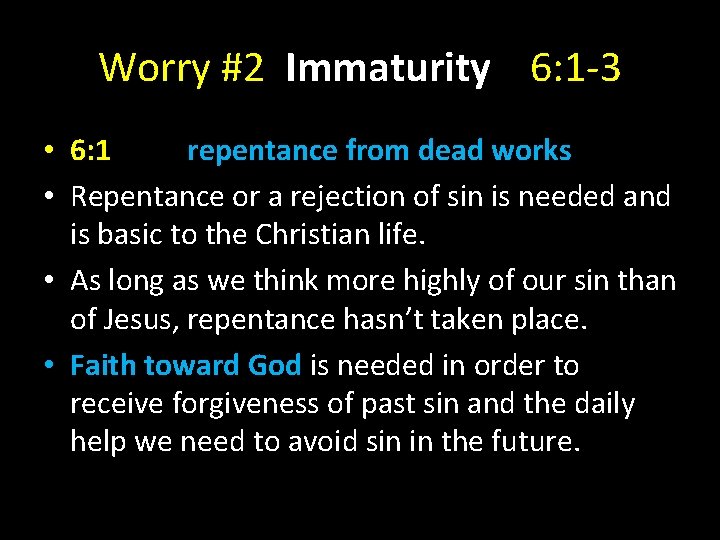 Worry #2 Immaturity 6: 1 -3 • 6: 1 repentance from dead works •