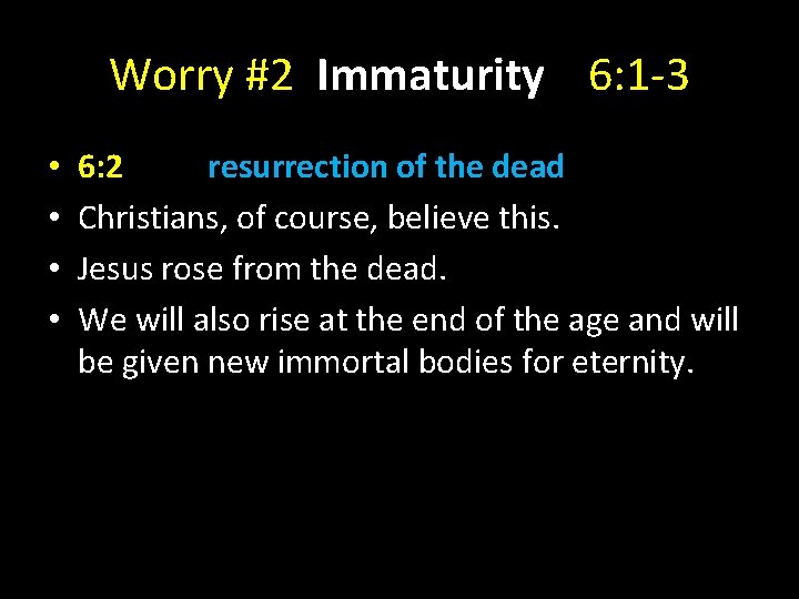 Worry #2 Immaturity 6: 1 -3 • • 6: 2 resurrection of the dead