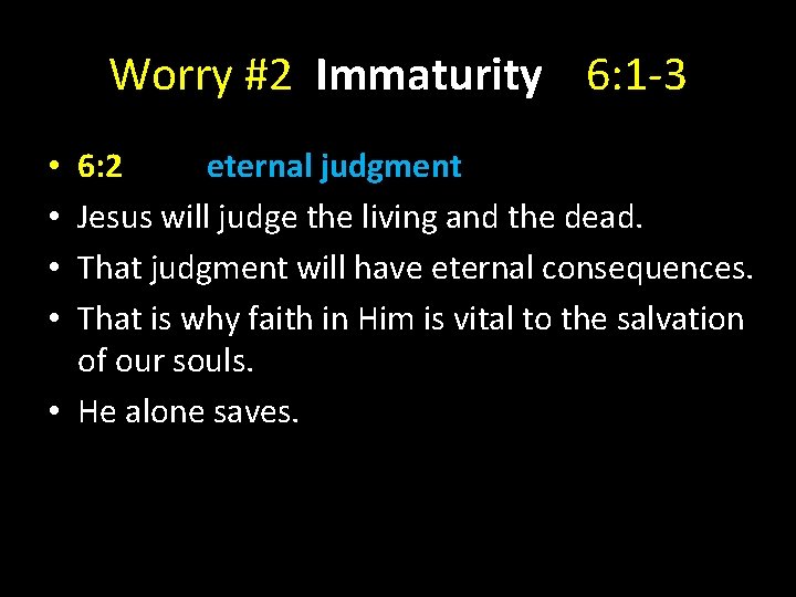 Worry #2 Immaturity 6: 1 -3 6: 2 eternal judgment Jesus will judge the