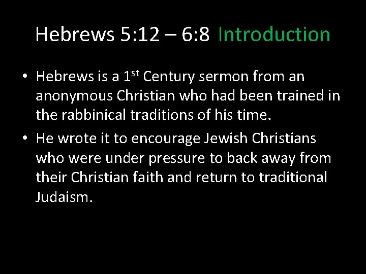 Hebrews 5: 12 – 6: 8 Introduction • Hebrews is a 1 st Century