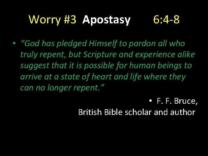 Worry #3 Apostasy 6: 4 -8 • “God has pledged Himself to pardon all