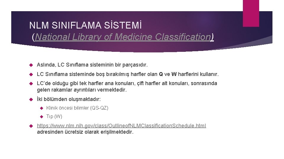 NLM SINIFLAMA SİSTEMİ (National Library of Medicine Classification) Aslında, LC Sınıflama sisteminin bir parçasıdır. NLM SINIFLAMA SİSTEMİ (National Library of Medicine Classification) Aslında, LC Sınıflama sisteminin bir parçasıdır.