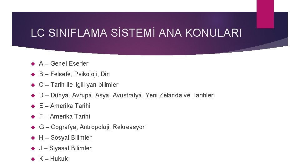 LC SINIFLAMA SİSTEMİ ANA KONULARI A – Genel Eserler B – Felsefe, Psikoloji, Din LC SINIFLAMA SİSTEMİ ANA KONULARI A – Genel Eserler B – Felsefe, Psikoloji, Din