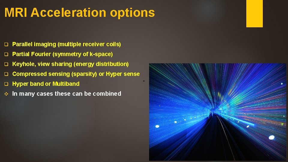 MRI Acceleration options q Parallel imaging (multiple receiver coils) q Partial Fourier (symmetry of