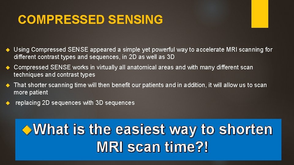 COMPRESSED SENSING Using Compressed SENSE appeared a simple yet powerful way to accelerate MRI