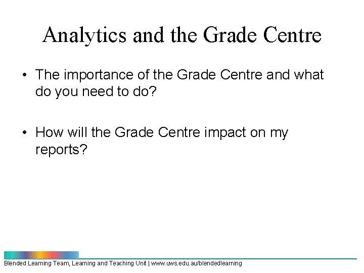 Analytics and the Grade Centre • The importance of the Grade Centre and what