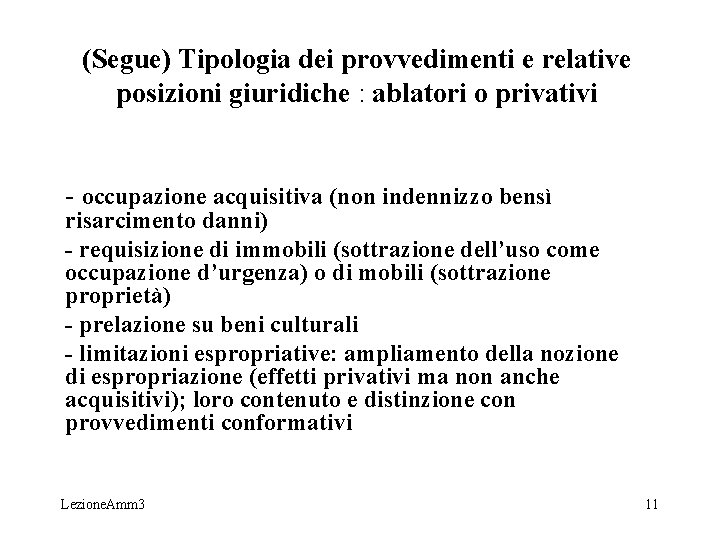 (Segue) Tipologia dei provvedimenti e relative posizioni giuridiche : ablatori o privativi - occupazione (Segue) Tipologia dei provvedimenti e relative posizioni giuridiche : ablatori o privativi - occupazione