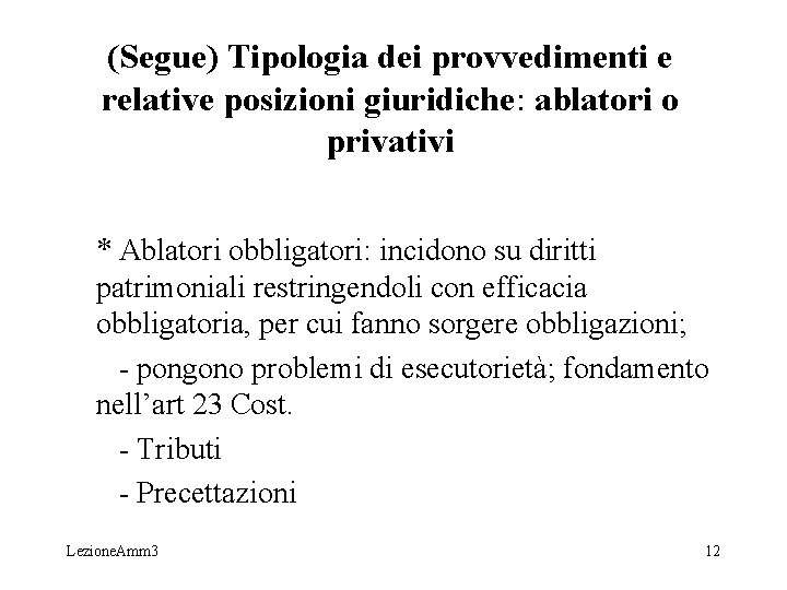 (Segue) Tipologia dei provvedimenti e relative posizioni giuridiche: ablatori o privativi * Ablatori obbligatori: (Segue) Tipologia dei provvedimenti e relative posizioni giuridiche: ablatori o privativi * Ablatori obbligatori: