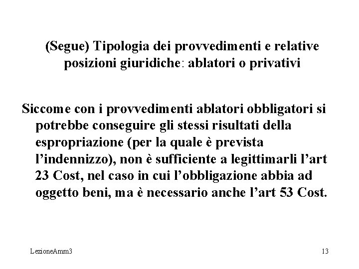 (Segue) Tipologia dei provvedimenti e relative posizioni giuridiche: ablatori o privativi Siccome con i (Segue) Tipologia dei provvedimenti e relative posizioni giuridiche: ablatori o privativi Siccome con i