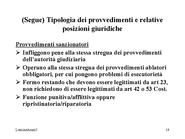 (Segue) Tipologia dei provvedimenti e relative posizioni giuridiche Provvedimenti sanzionatori Ø Infliggono pene alla (Segue) Tipologia dei provvedimenti e relative posizioni giuridiche Provvedimenti sanzionatori Ø Infliggono pene alla