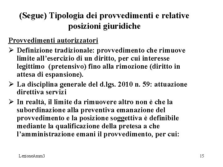(Segue) Tipologia dei provvedimenti e relative posizioni giuridiche Provvedimenti autorizzatori Ø Definizione tradizionale: provvedimento (Segue) Tipologia dei provvedimenti e relative posizioni giuridiche Provvedimenti autorizzatori Ø Definizione tradizionale: provvedimento