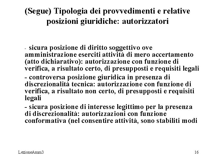 (Segue) Tipologia dei provvedimenti e relative posizioni giuridiche: autorizzatori sicura posizione di diritto soggettivo (Segue) Tipologia dei provvedimenti e relative posizioni giuridiche: autorizzatori sicura posizione di diritto soggettivo