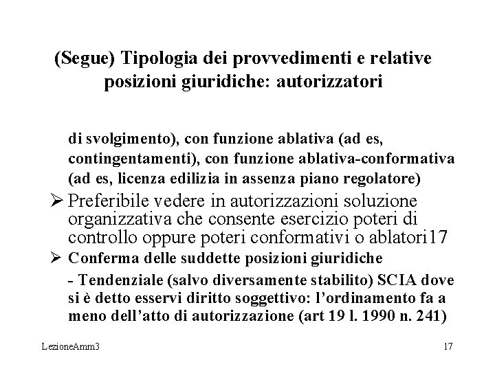 (Segue) Tipologia dei provvedimenti e relative posizioni giuridiche: autorizzatori di svolgimento), con funzione ablativa (Segue) Tipologia dei provvedimenti e relative posizioni giuridiche: autorizzatori di svolgimento), con funzione ablativa