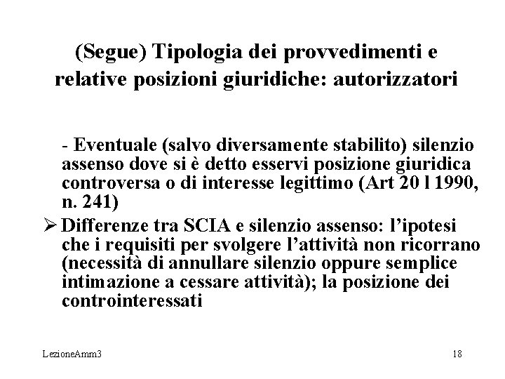 (Segue) Tipologia dei provvedimenti e relative posizioni giuridiche: autorizzatori - Eventuale (salvo diversamente stabilito) (Segue) Tipologia dei provvedimenti e relative posizioni giuridiche: autorizzatori - Eventuale (salvo diversamente stabilito)