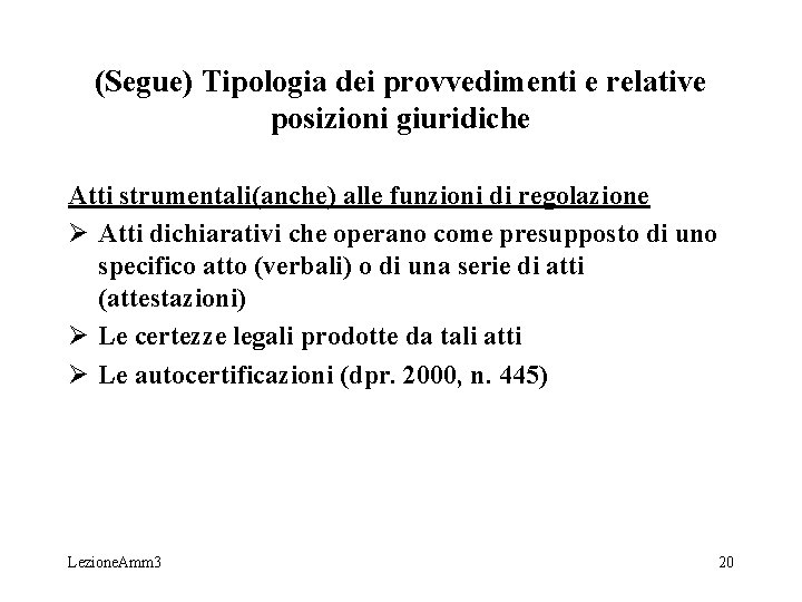 (Segue) Tipologia dei provvedimenti e relative posizioni giuridiche Atti strumentali(anche) alle funzioni di regolazione (Segue) Tipologia dei provvedimenti e relative posizioni giuridiche Atti strumentali(anche) alle funzioni di regolazione
