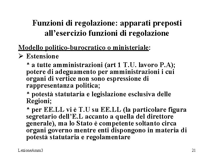 Funzioni di regolazione: apparati preposti all’esercizio funzioni di regolazione Modello politico-burocratico o ministeriale: Ø Funzioni di regolazione: apparati preposti all’esercizio funzioni di regolazione Modello politico-burocratico o ministeriale: Ø