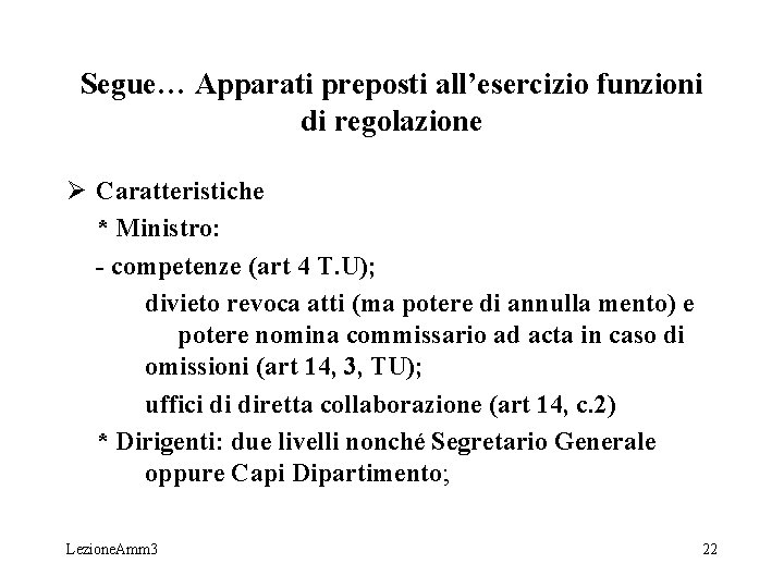 Segue… Apparati preposti all’esercizio funzioni di regolazione Ø Caratteristiche * Ministro: - competenze (art Segue… Apparati preposti all’esercizio funzioni di regolazione Ø Caratteristiche * Ministro: - competenze (art