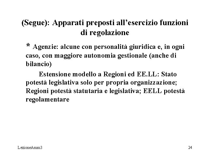 (Segue): Apparati preposti all’esercizio funzioni di regolazione * Agenzie: alcune con personalità giuridica e, (Segue): Apparati preposti all’esercizio funzioni di regolazione * Agenzie: alcune con personalità giuridica e,