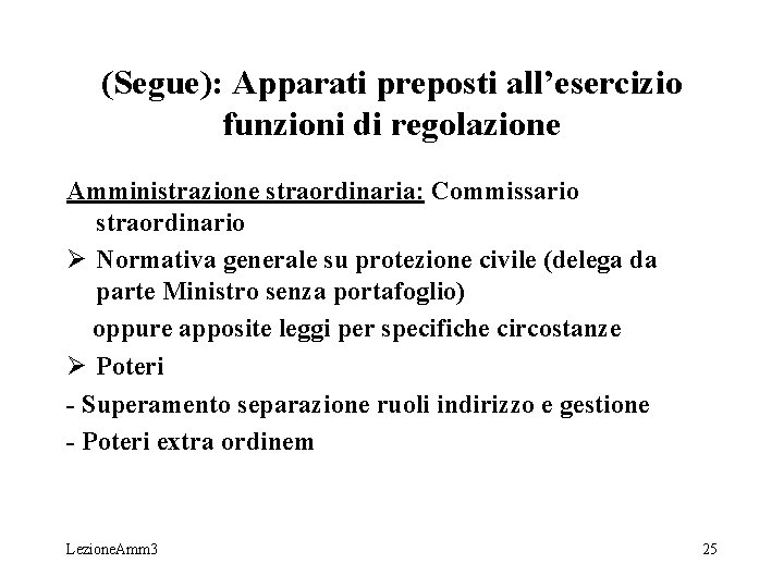 (Segue): Apparati preposti all’esercizio funzioni di regolazione Amministrazione straordinaria: Commissario straordinario Ø Normativa generale (Segue): Apparati preposti all’esercizio funzioni di regolazione Amministrazione straordinaria: Commissario straordinario Ø Normativa generale