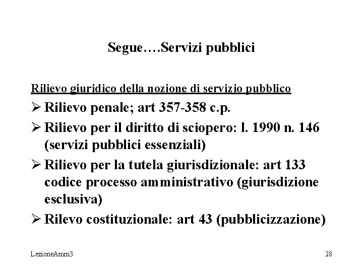 Segue…. Servizi pubblici Rilievo giuridico della nozione di servizio pubblico Ø Rilievo penale; art Segue…. Servizi pubblici Rilievo giuridico della nozione di servizio pubblico Ø Rilievo penale; art