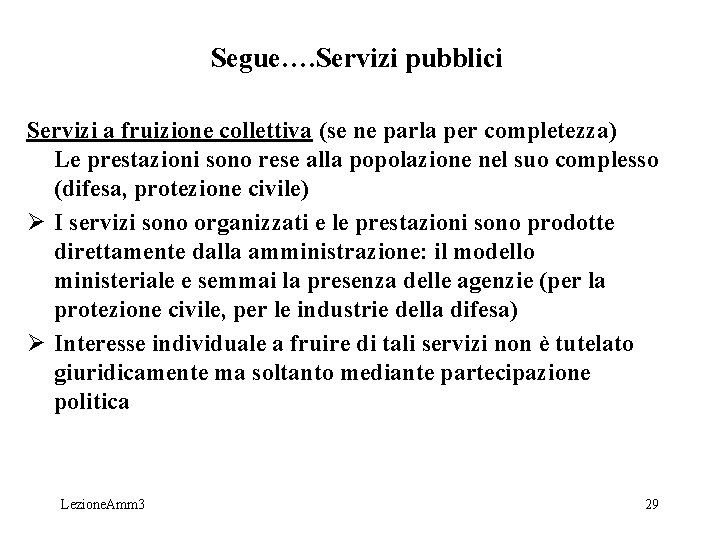 Segue…. Servizi pubblici Servizi a fruizione collettiva (se ne parla per completezza) Le prestazioni Segue…. Servizi pubblici Servizi a fruizione collettiva (se ne parla per completezza) Le prestazioni