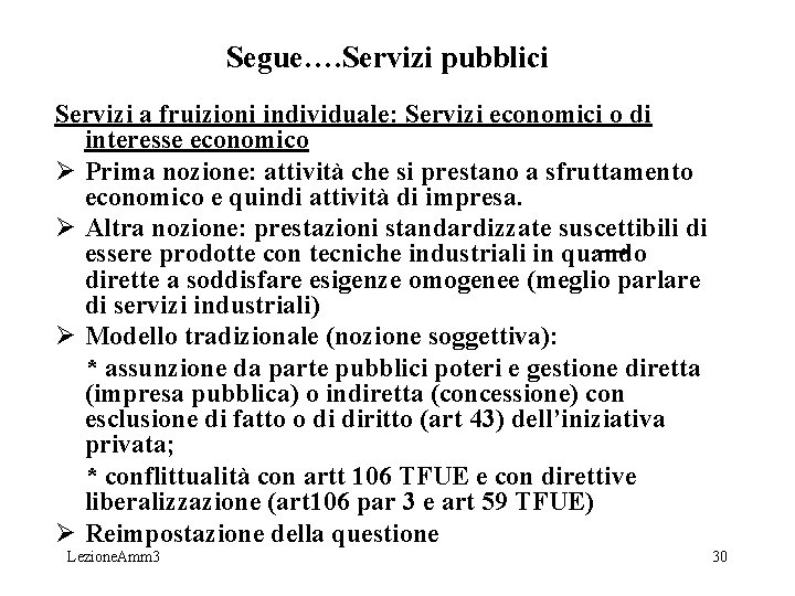 Segue…. Servizi pubblici Servizi a fruizioni individuale: Servizi economici o di interesse economico Ø Segue…. Servizi pubblici Servizi a fruizioni individuale: Servizi economici o di interesse economico Ø