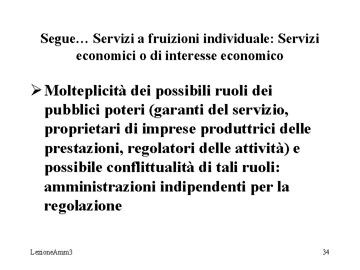 Segue… Servizi a fruizioni individuale: Servizi economici o di interesse economico Ø Molteplicità dei Segue… Servizi a fruizioni individuale: Servizi economici o di interesse economico Ø Molteplicità dei
