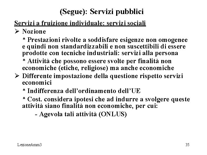 (Segue): Servizi pubblici Servizi a fruizione individuale: servizi sociali Ø Nozione * Prestazioni rivolte (Segue): Servizi pubblici Servizi a fruizione individuale: servizi sociali Ø Nozione * Prestazioni rivolte