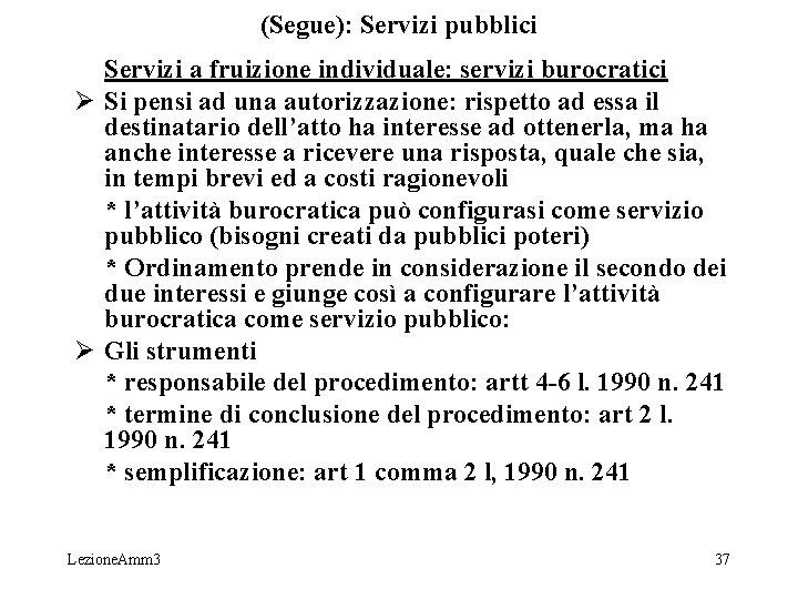 (Segue): Servizi pubblici Servizi a fruizione individuale: servizi burocratici Ø Si pensi ad una (Segue): Servizi pubblici Servizi a fruizione individuale: servizi burocratici Ø Si pensi ad una
