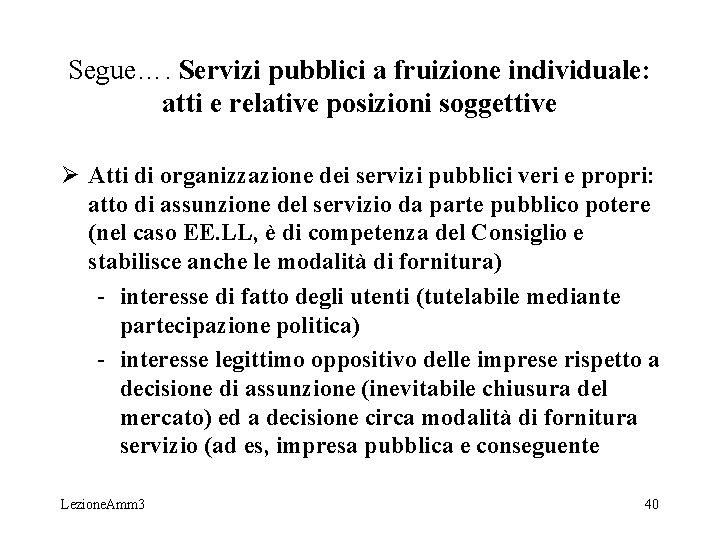 Segue…. Servizi pubblici a fruizione individuale: atti e relative posizioni soggettive Ø Atti di Segue…. Servizi pubblici a fruizione individuale: atti e relative posizioni soggettive Ø Atti di
