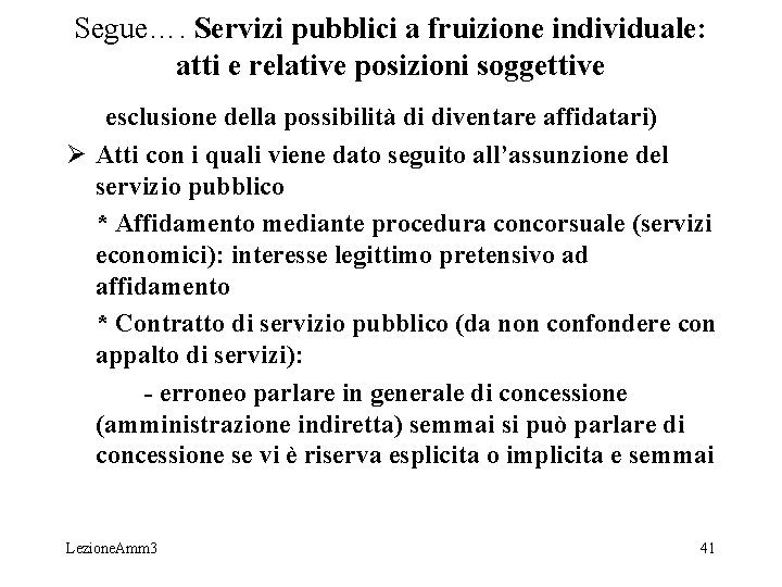 Segue…. Servizi pubblici a fruizione individuale: atti e relative posizioni soggettive esclusione della possibilità Segue…. Servizi pubblici a fruizione individuale: atti e relative posizioni soggettive esclusione della possibilità