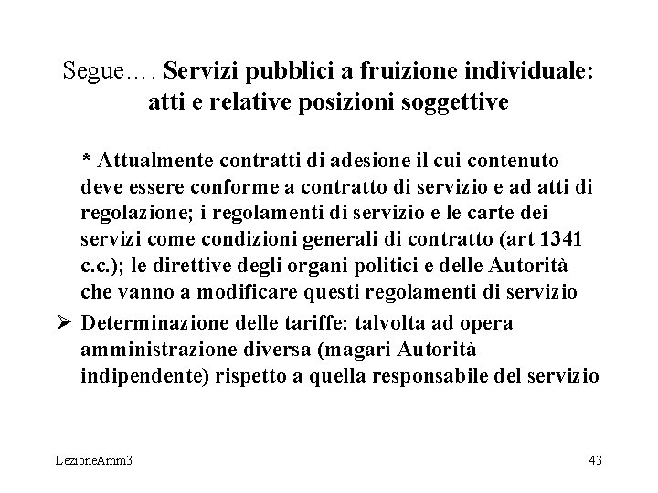 Segue…. Servizi pubblici a fruizione individuale: atti e relative posizioni soggettive * Attualmente contratti Segue…. Servizi pubblici a fruizione individuale: atti e relative posizioni soggettive * Attualmente contratti