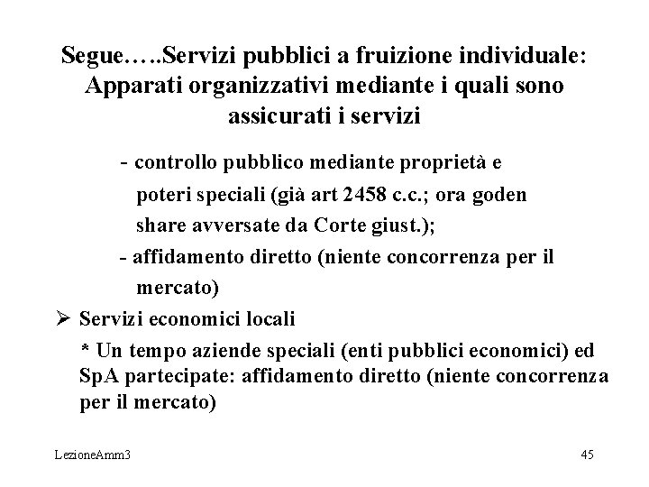 Segue…. . Servizi pubblici a fruizione individuale: Apparati organizzativi mediante i quali sono assicurati Segue…. . Servizi pubblici a fruizione individuale: Apparati organizzativi mediante i quali sono assicurati