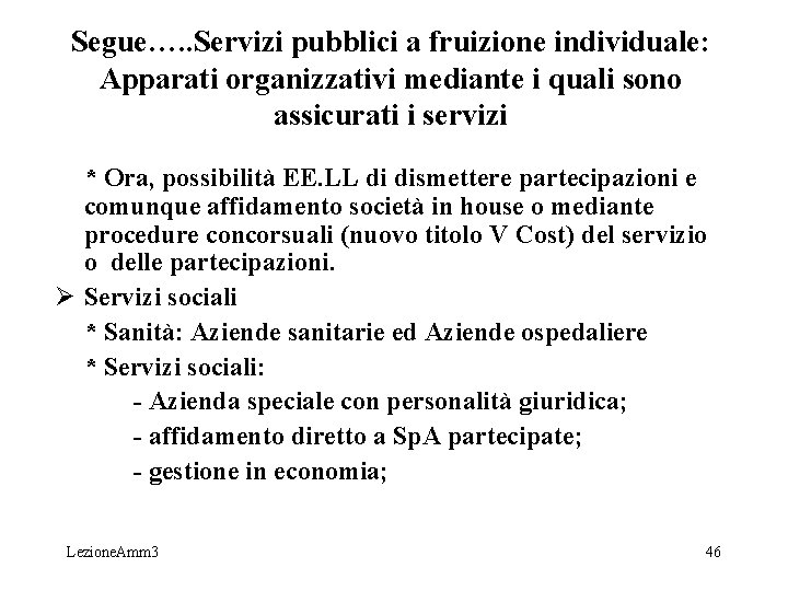 Segue…. . Servizi pubblici a fruizione individuale: Apparati organizzativi mediante i quali sono assicurati Segue…. . Servizi pubblici a fruizione individuale: Apparati organizzativi mediante i quali sono assicurati