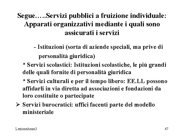 Segue…. . Servizi pubblici a fruizione individuale: Apparati organizzativi mediante i quali sono assicurati Segue…. . Servizi pubblici a fruizione individuale: Apparati organizzativi mediante i quali sono assicurati