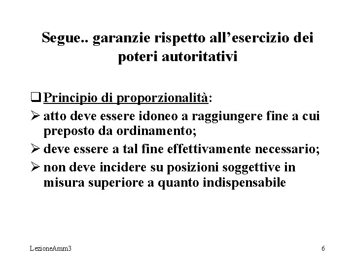Segue. . garanzie rispetto all’esercizio dei poteri autoritativi q Principio di proporzionalità: Ø atto Segue. . garanzie rispetto all’esercizio dei poteri autoritativi q Principio di proporzionalità: Ø atto