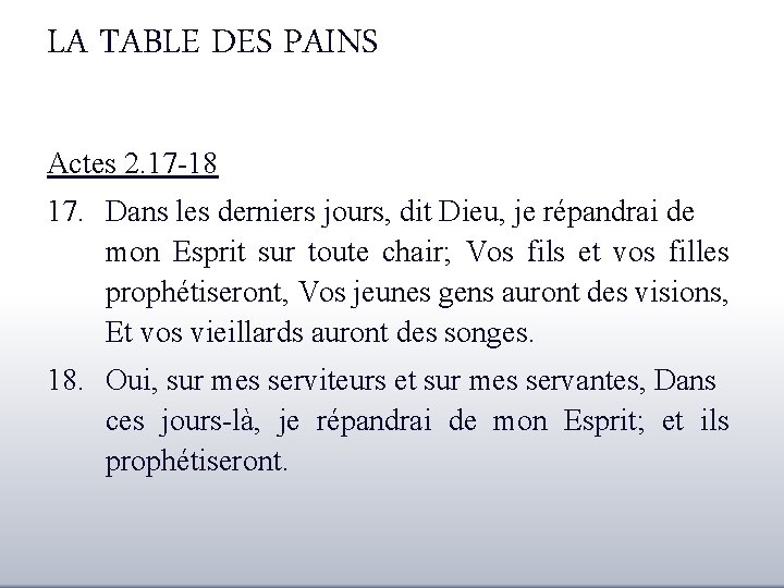 LA TABLE DES PAINS Actes 2. 17 -18 17. Dans les derniers jours, dit