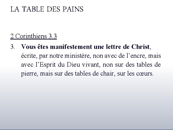 LA TABLE DES PAINS 2 Corinthiens 3. 3 3. Vous êtes manifestement une lettre