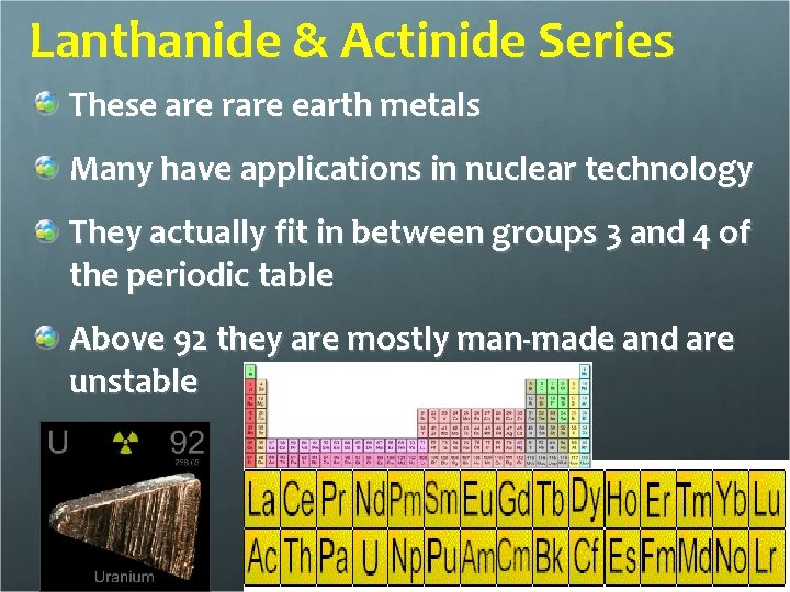 Lanthanide & Actinide Series These are rare earth metals Many have applications in nuclear