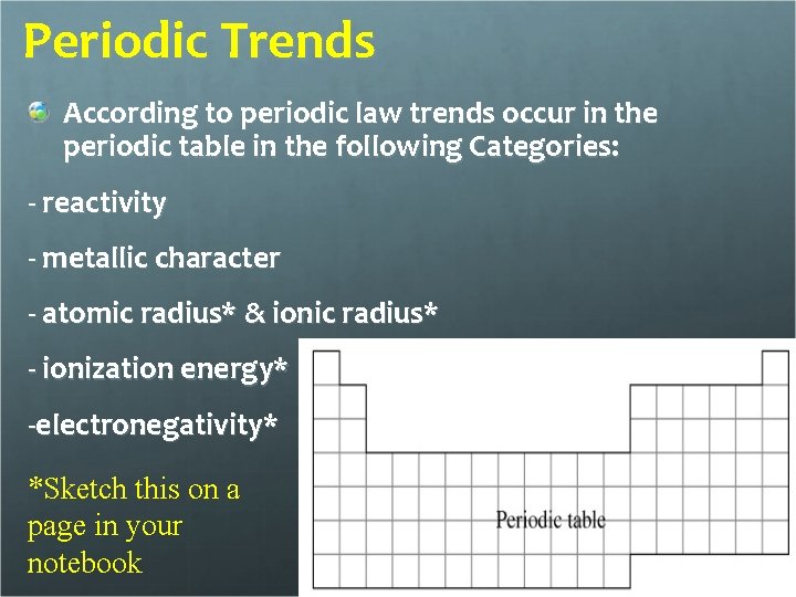 Periodic Trends According to periodic law trends occur in the periodic table in the