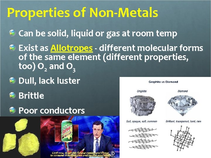Properties of Non-Metals Can be solid, liquid or gas at room temp Exist as